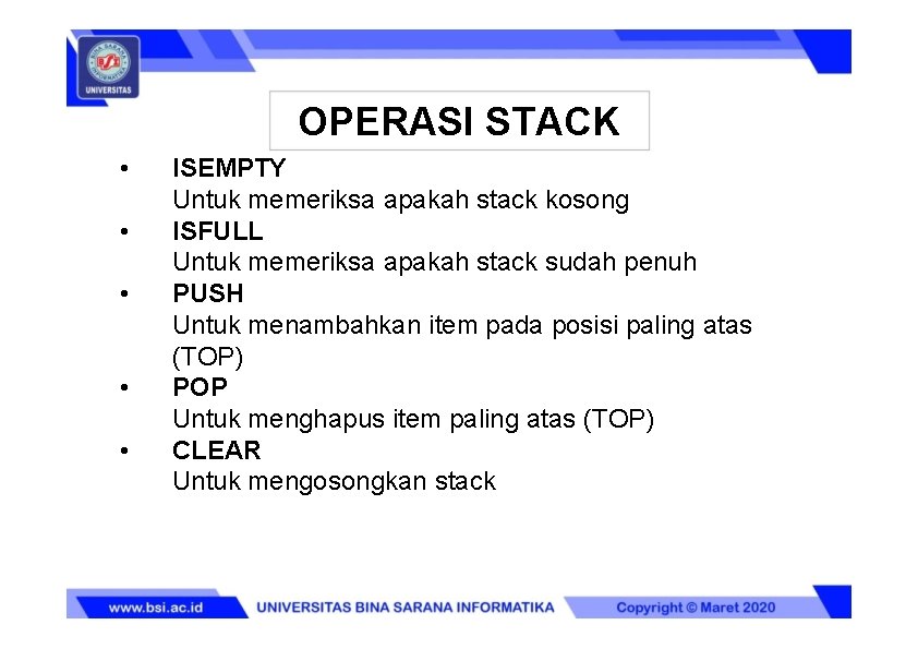 OPERASI STACK • • • ISEMPTY Untuk memeriksa apakah stack kosong ISFULL Untuk memeriksa