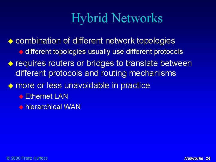 Hybrid Networks combination different of different network topologies usually use different protocols requires routers