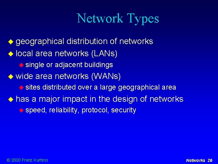 Network Types geographical distribution of networks local area networks (LANs) single wide area networks