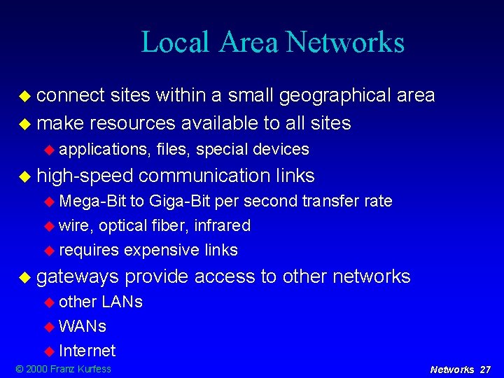 Local Area Networks connect sites within a small geographical area make resources available to