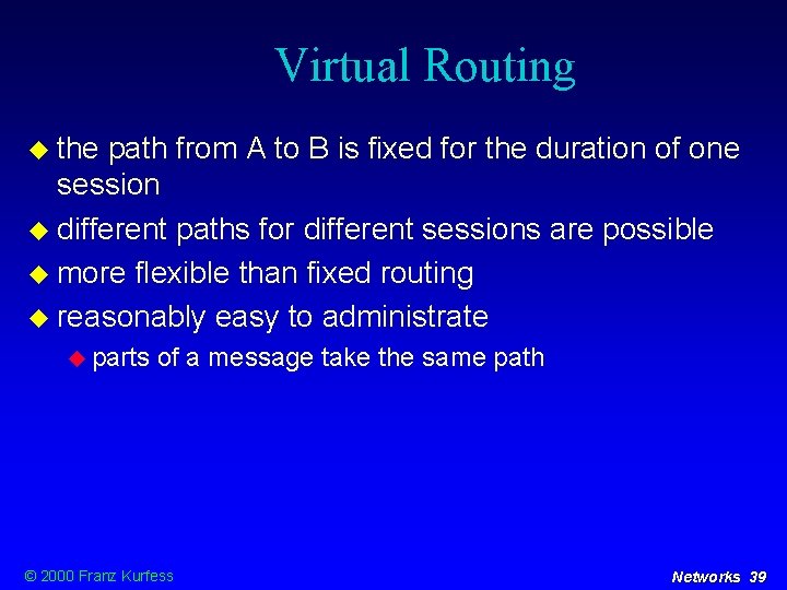 Virtual Routing the path from A to B is fixed for the duration of