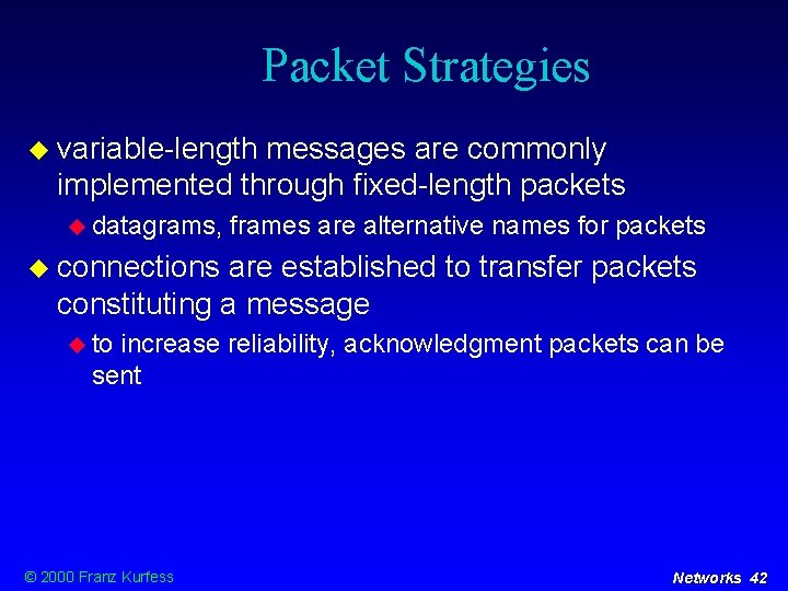Packet Strategies variable-length messages are commonly implemented through fixed-length packets datagrams, frames are alternative