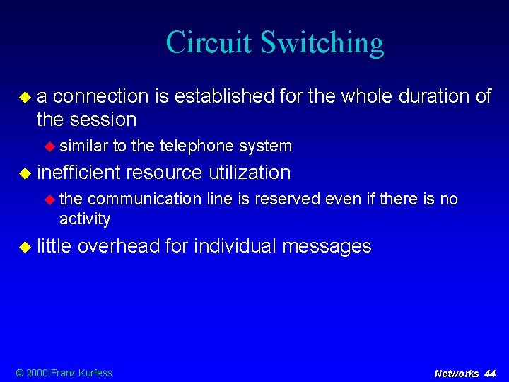 Circuit Switching a connection is established for the whole duration of the session similar