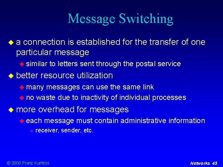 Message Switching a connection is established for the transfer of one particular message similar