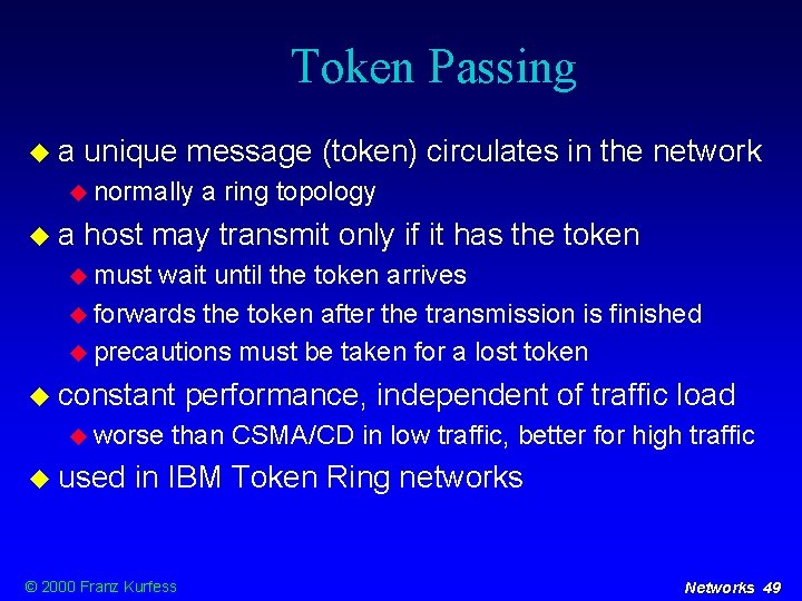 Token Passing a unique message (token) circulates in the network normally a a ring