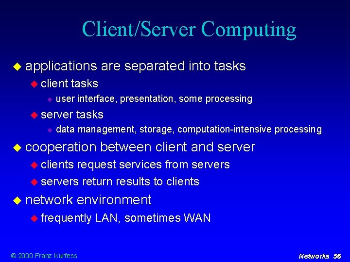 Client/Server Computing applications client tasks user interface, presentation, some processing server are separated into