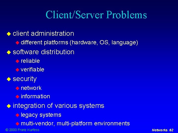 Client/Server Problems client administration different software platforms (hardware, OS, language) distribution reliable verifiable security