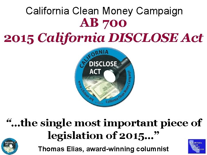 California Clean Money Campaign AB 700 2015 California DISCLOSE Act “…the single most important