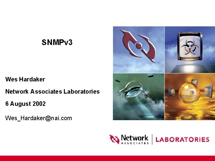 SNMPv 3 Wes Hardaker Network Associates Laboratories 6 August 2002 Wes_Hardaker@nai. com 