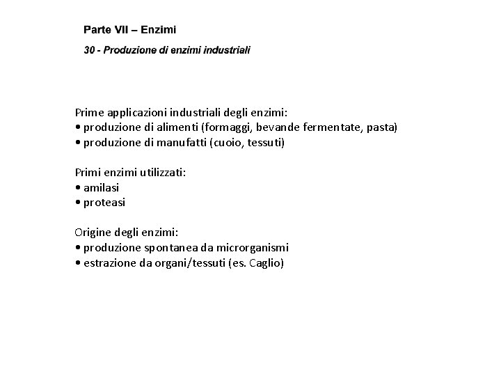 Prime applicazioni industriali degli enzimi: • produzione di alimenti (formaggi, bevande fermentate, pasta) •