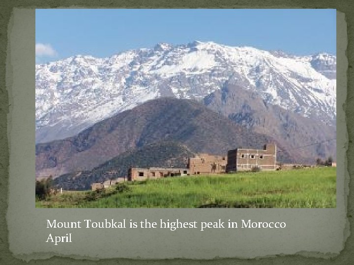 Mount Toubkal is the highest peak in Morocco April 