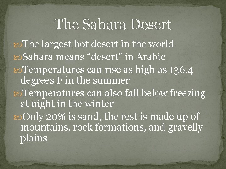 The Sahara Desert The largest hot desert in the world Sahara means “desert” in