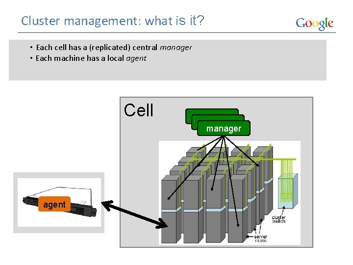 Cluster management: what is it? • Each cell has a (replicated) central manager •