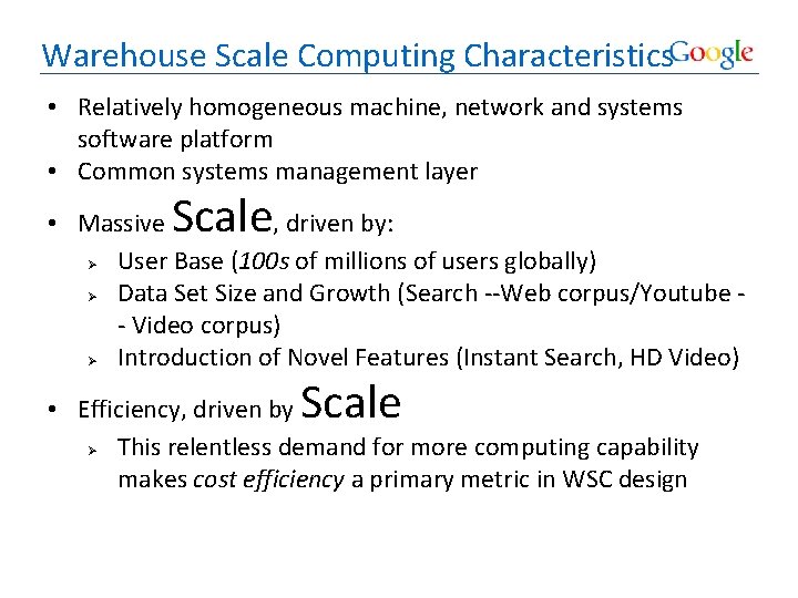 Warehouse Scale Computing Characteristics • Relatively homogeneous machine, network and systems software platform •