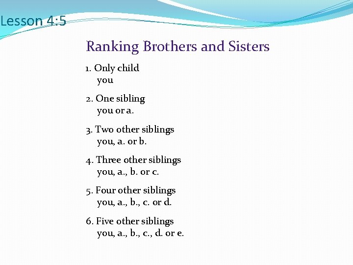 Lesson 4: 5 Ranking Brothers and Sisters 1. Only child you 2. One sibling