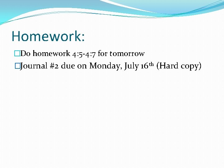 Homework: �Do homework 4: 5 -4: 7 for tomorrow �Journal #2 due on Monday,