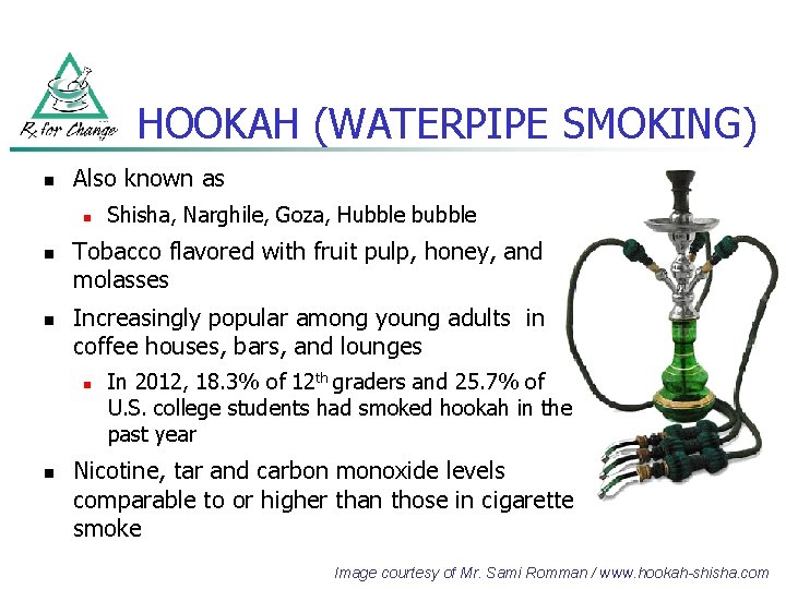 HOOKAH (WATERPIPE SMOKING) n Also known as n n n Tobacco flavored with fruit