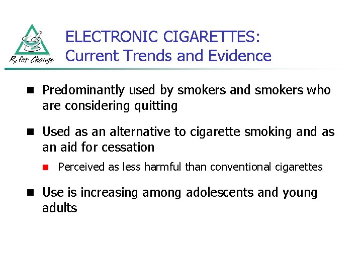 ELECTRONIC CIGARETTES: Current Trends and Evidence n Predominantly used by smokers and smokers who