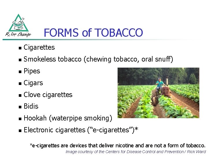 FORMS of TOBACCO n Cigarettes n Smokeless tobacco (chewing tobacco, oral snuff) n Pipes