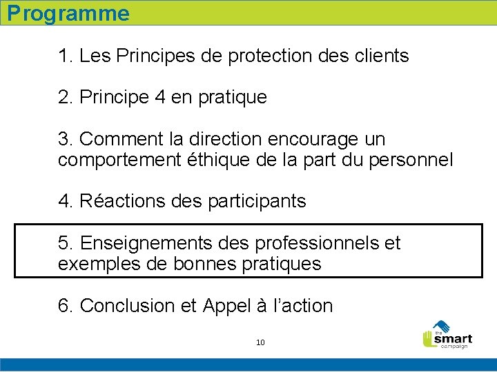 Programme 1. Les Principes de protection des clients 2. Principe 4 en pratique 3.