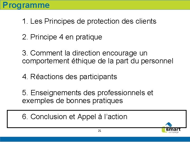 Programme 1. Les Principes de protection des clients 2. Principe 4 en pratique 3.