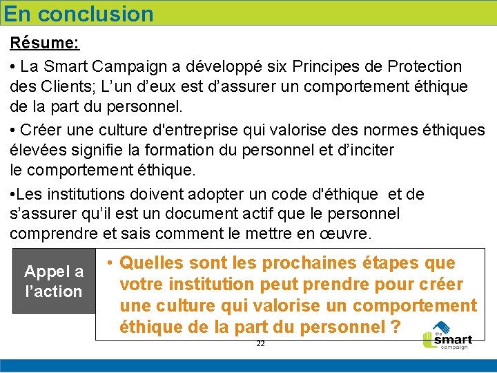 En conclusion Résume: • La Smart Campaign a développé six Principes de Protection des