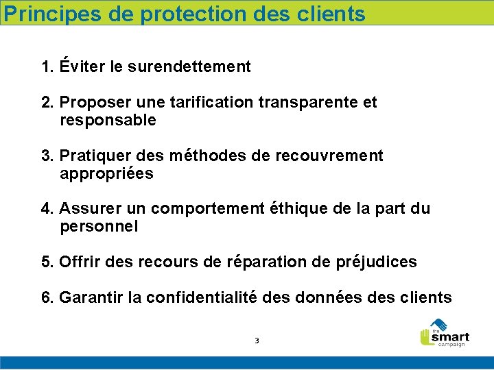 Principes de protection des clients 1. Éviter le surendettement 2. Proposer une tarification transparente