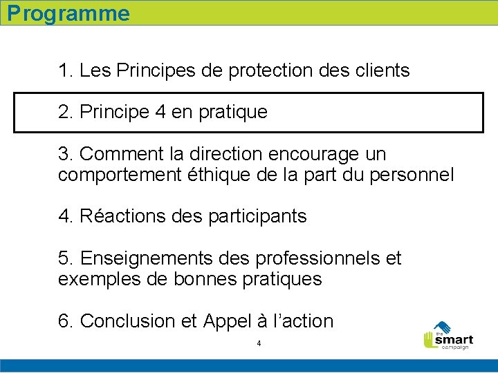 Programme 1. Les Principes de protection des clients 2. Principe 4 en pratique 3.