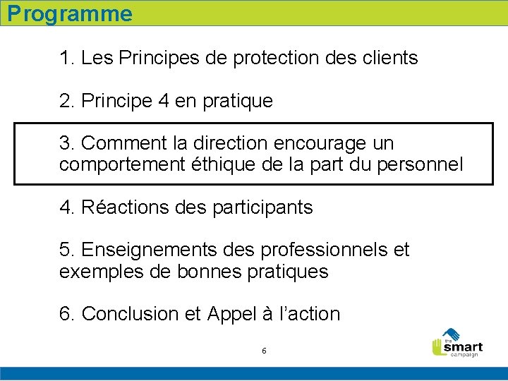 Programme 1. Les Principes de protection des clients 2. Principe 4 en pratique 3.