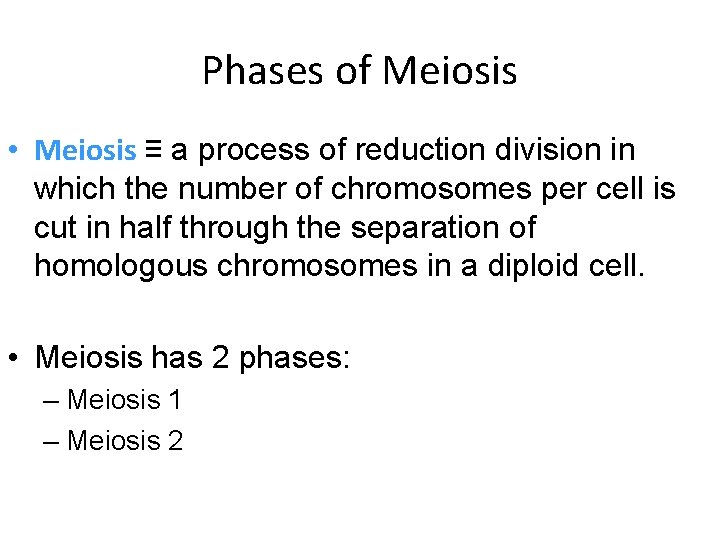 Phases of Meiosis • Meiosis ≡ a process of reduction division in which the