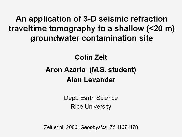 An application of 3 -D seismic refraction traveltime tomography to a shallow (<20 m) An application of 3 -D seismic refraction traveltime tomography to a shallow (<20 m)