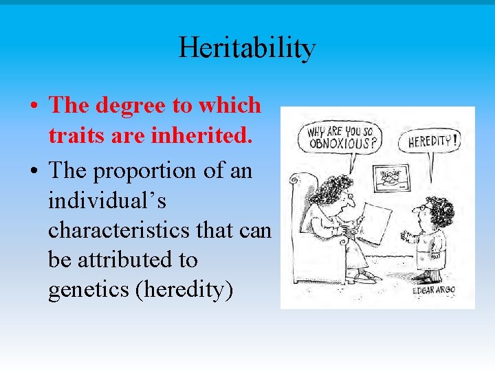 Heritability • The degree to which traits are inherited. • The proportion of an