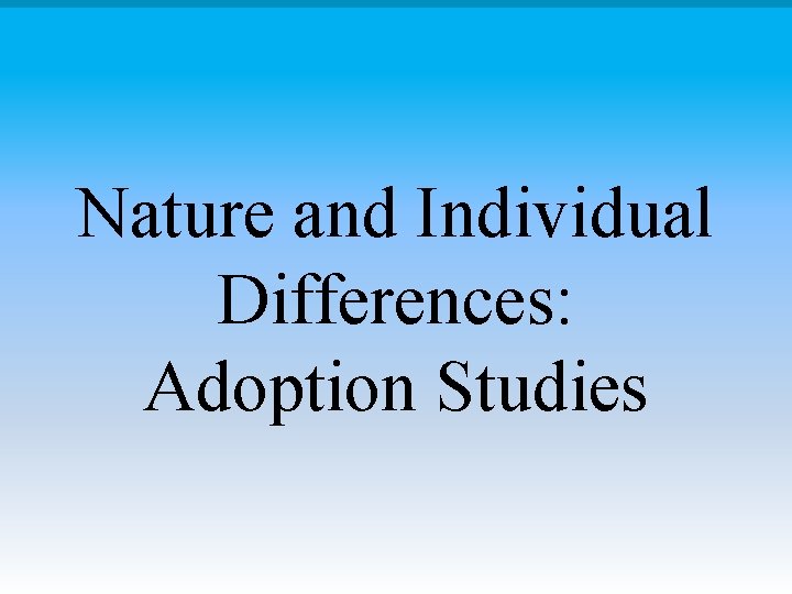 Nature and Individual Differences: Adoption Studies 