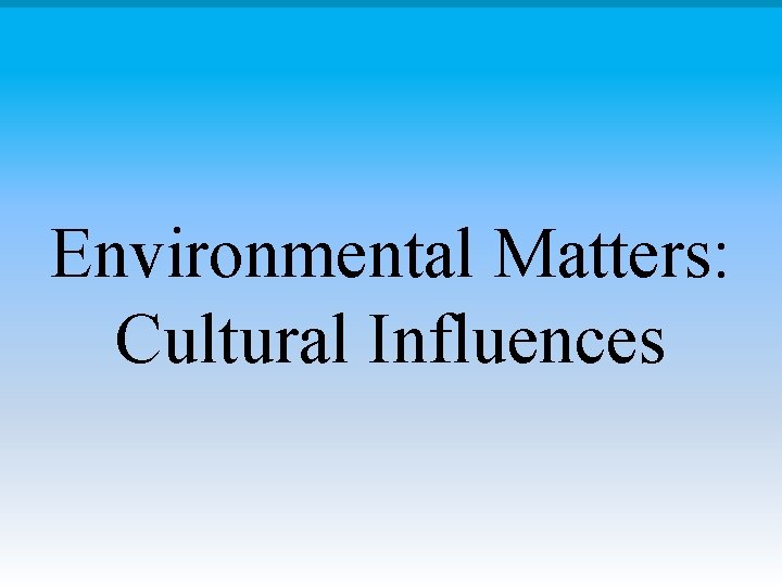 Environmental Matters: Cultural Influences 