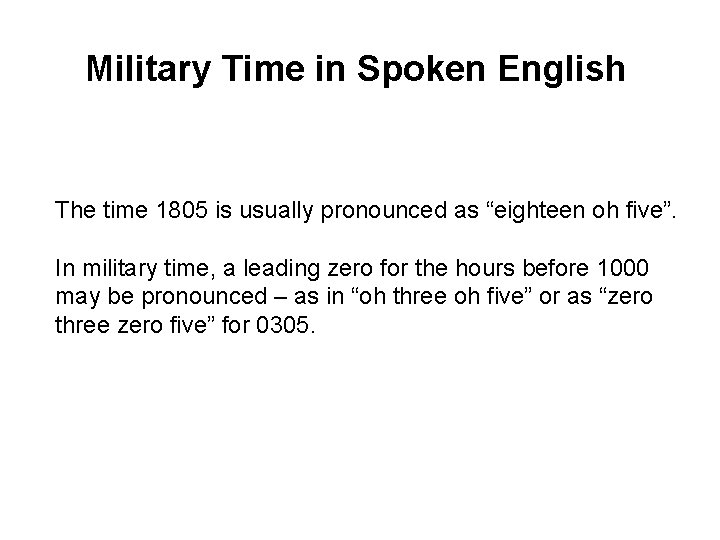 Military Time in Spoken English The time 1805 is usually pronounced as “eighteen oh