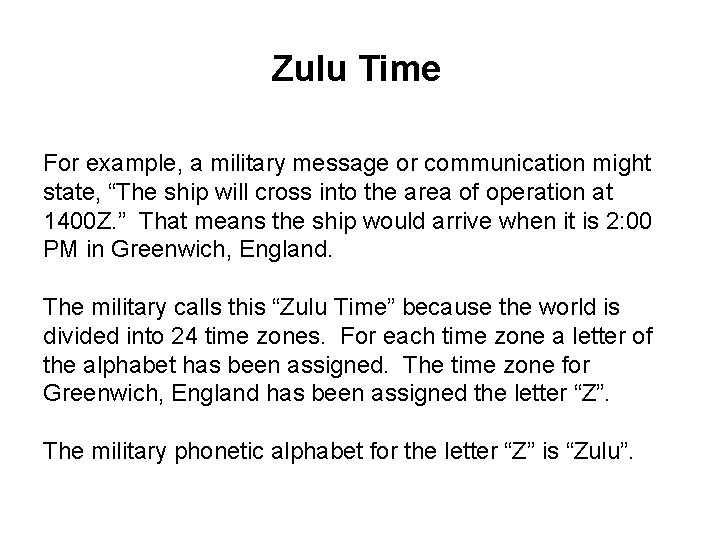 Zulu Time For example, a military message or communication might state, “The ship will