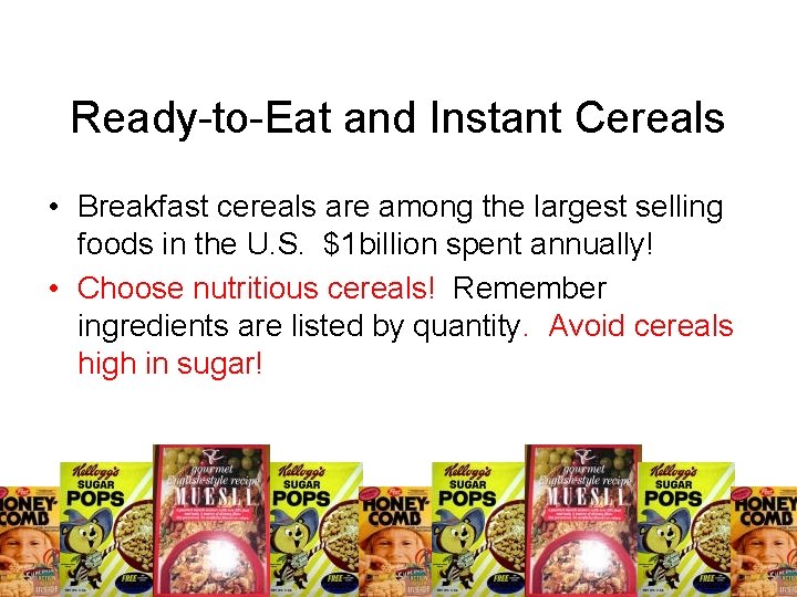 Ready-to-Eat and Instant Cereals • Breakfast cereals are among the largest selling foods in Ready-to-Eat and Instant Cereals • Breakfast cereals are among the largest selling foods in