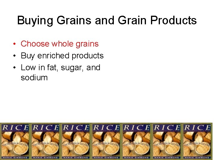 Buying Grains and Grain Products • Choose whole grains • Buy enriched products • Buying Grains and Grain Products • Choose whole grains • Buy enriched products •