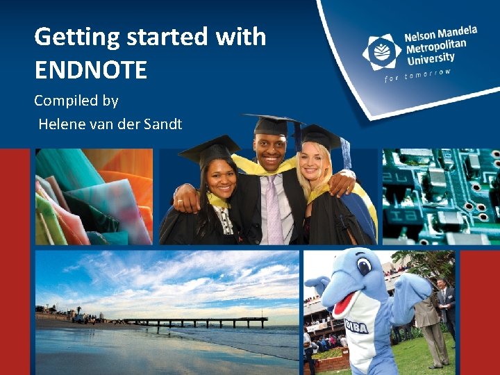 Getting started with ENDNOTE Compiled by Helene van der Sandt 