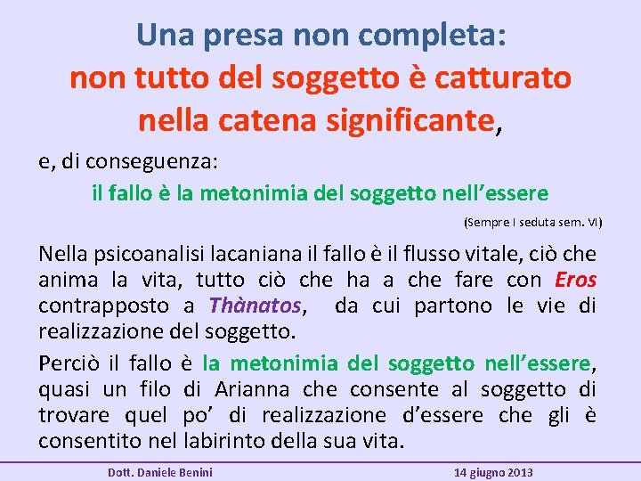 Una presa non completa: non tutto del soggetto è catturato nella catena significante, e,