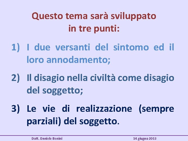 Questo tema sarà sviluppato in tre punti: 1) I due versanti del sintomo ed