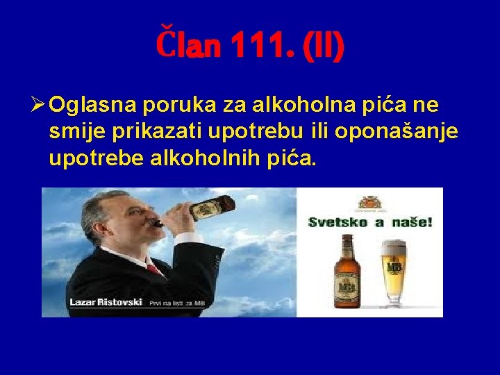 Član 111. (II) Ø Oglasna poruka za alkoholna pića ne smije prikazati upotrebu ili