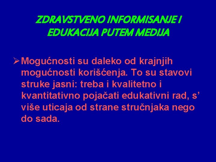 ZDRAVSTVENO INFORMISANJE I EDUKACIJA PUTEM MEDIJA Ø Mogućnosti su daleko od krajnjih mogućnosti korišćenja.