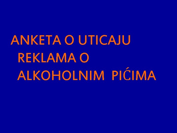 ANKETA O UTICAJU REKLAMA O ALKOHOLNIM PIĆIMA 