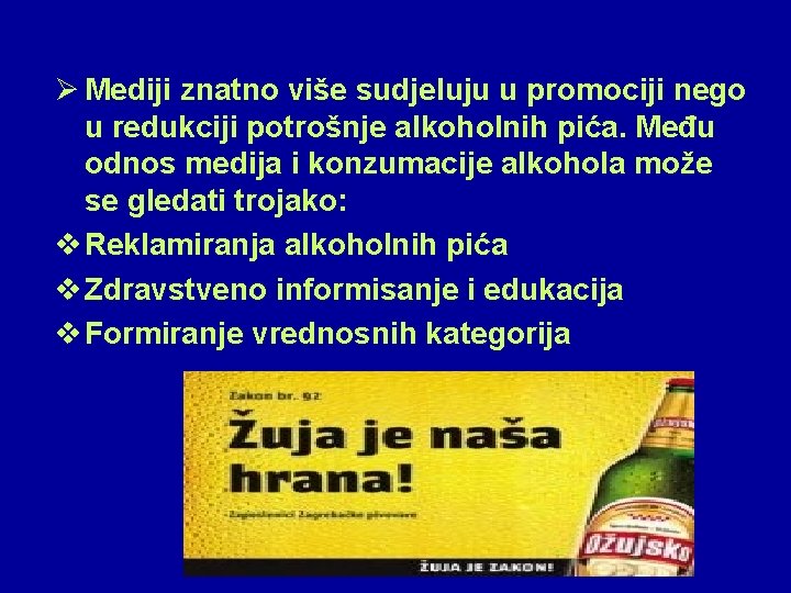 Ø Mediji znatno više sudjeluju u promociji nego u redukciji potrošnje alkoholnih pića. Među