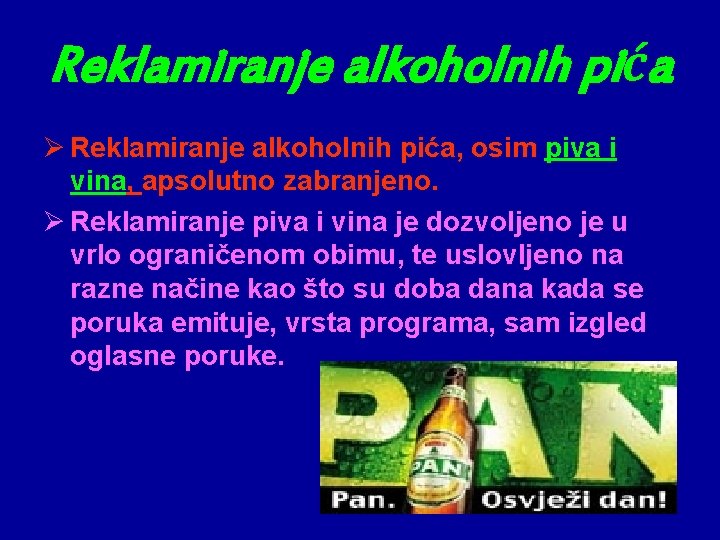 Reklamiranje alkoholnih pića Ø Reklamiranje alkoholnih pića, osim piva i vina, apsolutno zabranjeno. Ø Reklamiranje alkoholnih pića Ø Reklamiranje alkoholnih pića, osim piva i vina, apsolutno zabranjeno. Ø