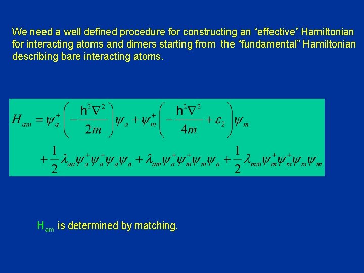 We need a well defined procedure for constructing an “effective” Hamiltonian for interacting atoms