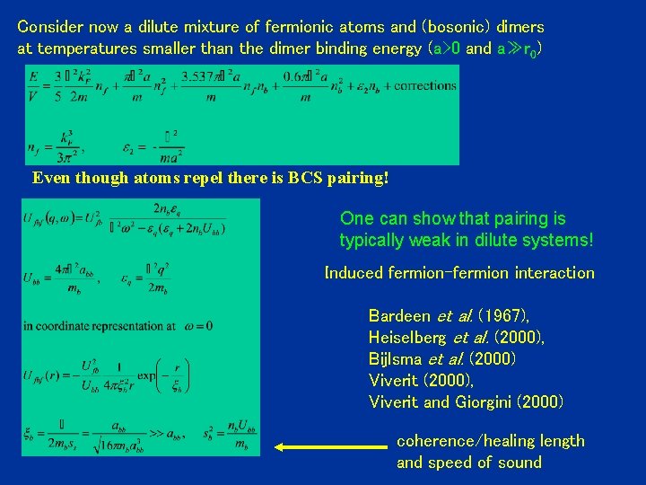 Consider now a dilute mixture of fermionic atoms and (bosonic) dimers at temperatures smaller