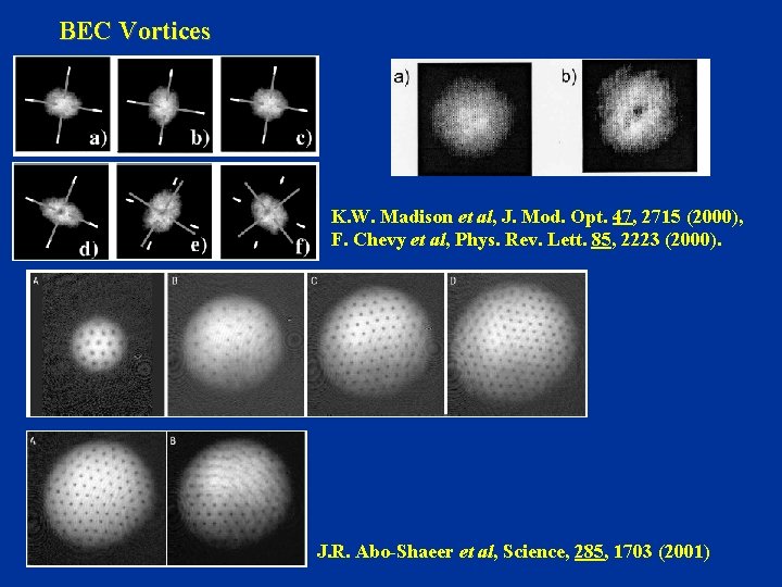 BEC Vortices K. W. Madison et al, J. Mod. Opt. 47, 2715 (2000), F.