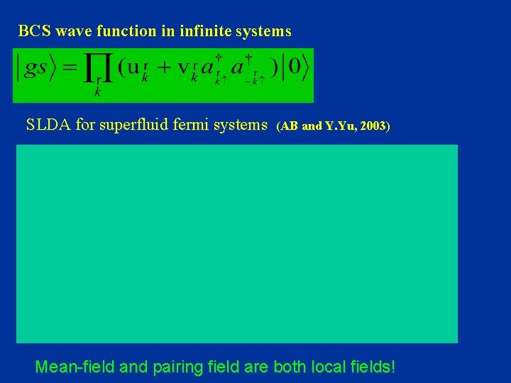 BCS wave function in infinite systems SLDA for superfluid fermi systems (AB and Y.